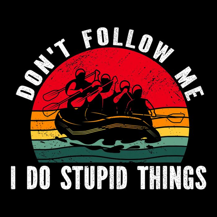 Dont Follow Me. I Do Stupid Things Whitewater Rafting Tall T-Shirt