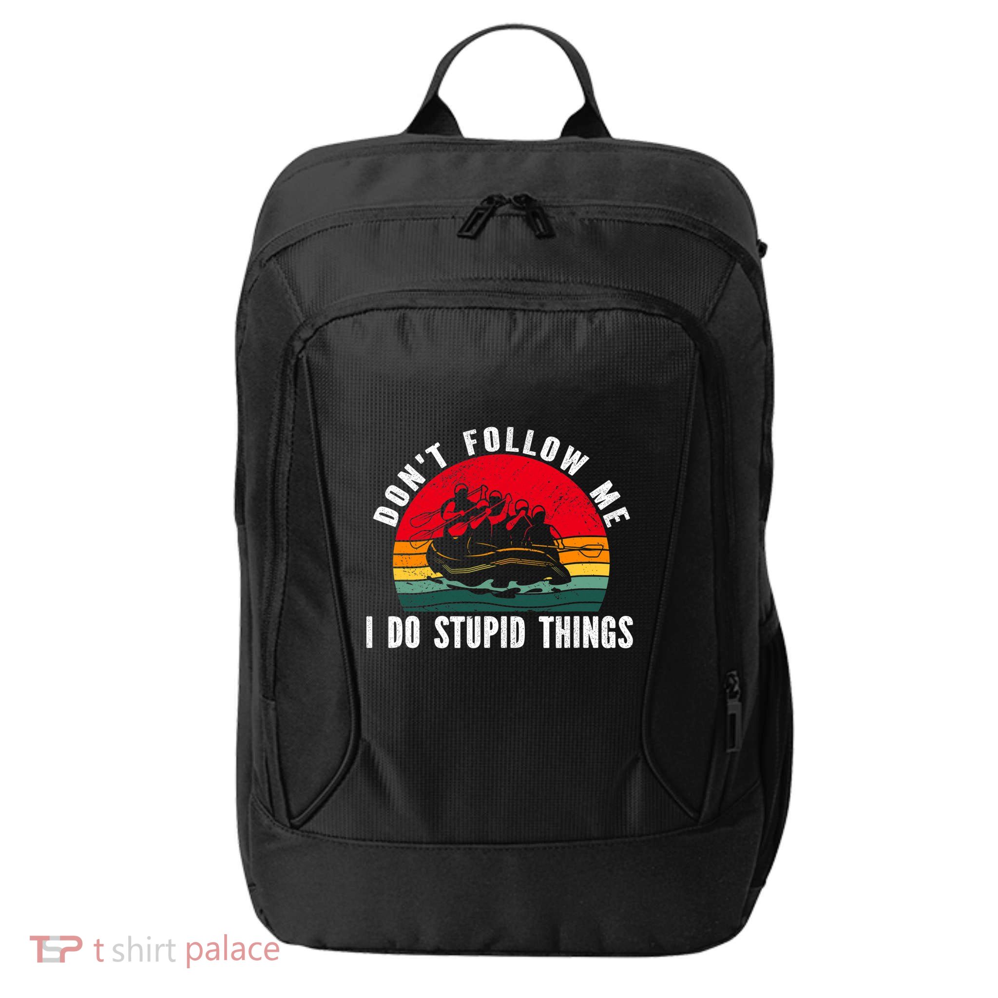 Dont Follow Me. I Do Stupid Things Whitewater Rafting City Backpack