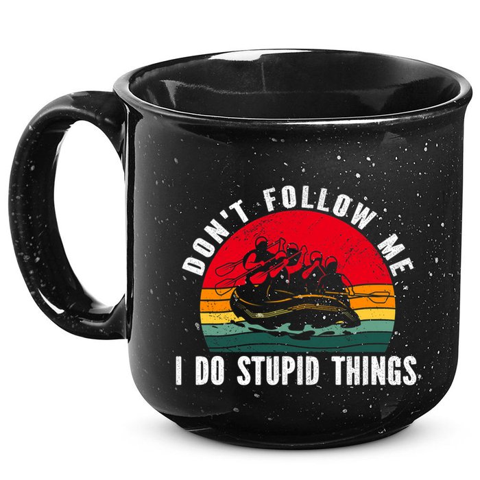 Dont Follow Me. I Do Stupid Things Whitewater Rafting 15oz Campfire Ceramic Mug