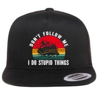 Dont Follow Me. I Do Stupid Things Whitewater Rafting Flatbill Hat