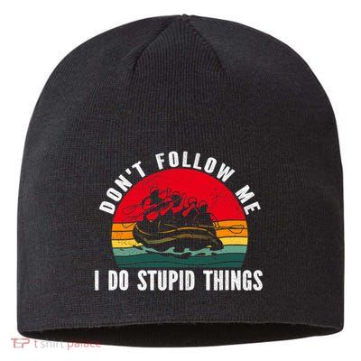 Dont Follow Me. I Do Stupid Things Whitewater Rafting Sustainable Beanie