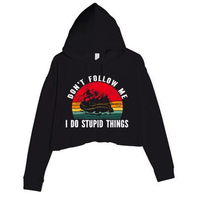 Dont Follow Me. I Do Stupid Things Whitewater Rafting Crop Fleece Hoodie