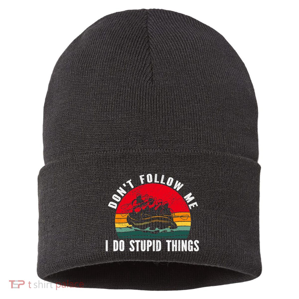 Dont Follow Me. I Do Stupid Things Whitewater Rafting Sustainable Knit Beanie