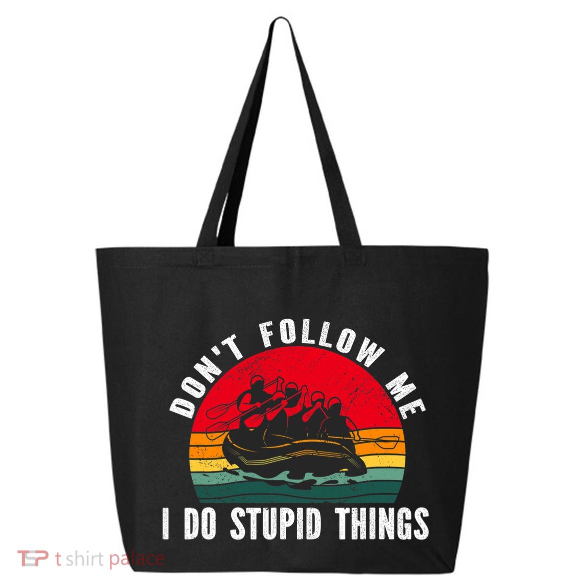 Dont Follow Me. I Do Stupid Things Whitewater Rafting 25L Jumbo Tote