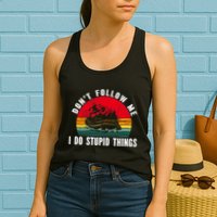 Dont Follow Me. I Do Stupid Things Whitewater Rafting Womens Tank Top