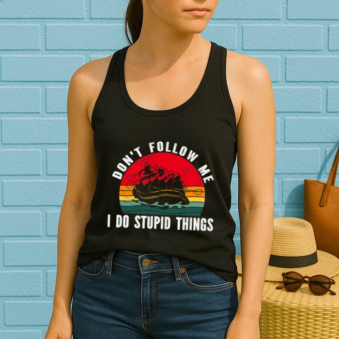 Dont Follow Me. I Do Stupid Things Whitewater Rafting Womens Tank Top