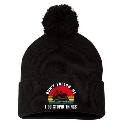 Dont Follow Me. I Do Stupid Things Whitewater Rafting Pom Pom 12in Knit Beanie