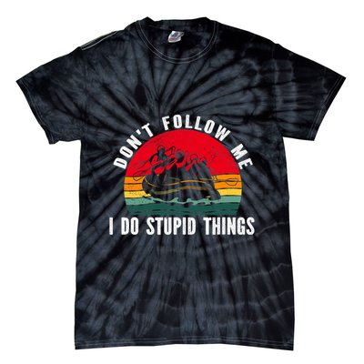 Dont Follow Me. I Do Stupid Things Whitewater Rafting Tie-Dye T-Shirt