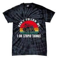 Dont Follow Me. I Do Stupid Things Whitewater Rafting Tie-Dye T-Shirt