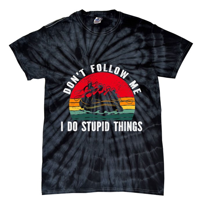 Dont Follow Me. I Do Stupid Things Whitewater Rafting Tie-Dye T-Shirt