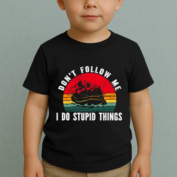 Dont Follow Me. I Do Stupid Things Whitewater Rafting Toddler T-Shirt