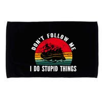 Dont Follow Me. I Do Stupid Things Whitewater Rafting Microfiber Hand Towel