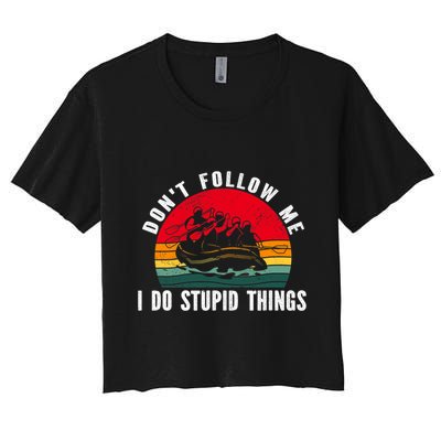 Dont Follow Me. I Do Stupid Things Whitewater Rafting Crop Top