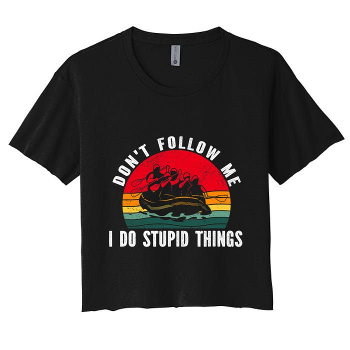 Dont Follow Me. I Do Stupid Things Whitewater Rafting Crop Top