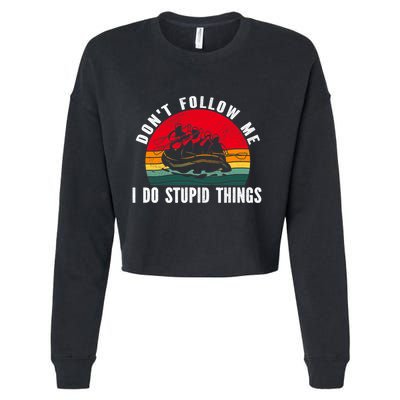 Dont Follow Me. I Do Stupid Things Whitewater Rafting Cropped Pullover Crew