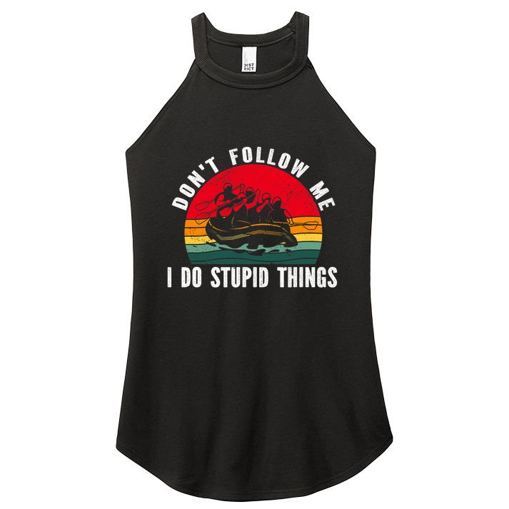 Dont Follow Me. I Do Stupid Things Whitewater Rafting Women's Perfect Tri Rocker Tank