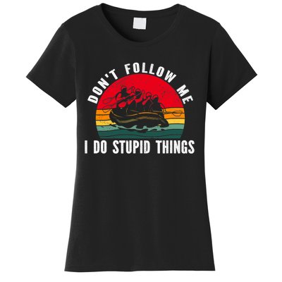 Dont Follow Me. I Do Stupid Things Whitewater Rafting Women's T-Shirt