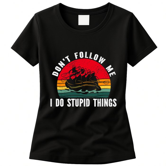 Dont Follow Me. I Do Stupid Things Whitewater Rafting Womens T-Shirt