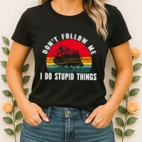 Dont Follow Me. I Do Stupid Things Whitewater Rafting Womens T-Shirt