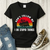 Dont Follow Me. I Do Stupid Things Whitewater Rafting Womens T-Shirt