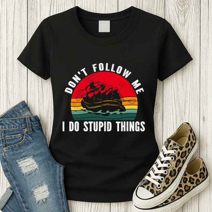 Dont Follow Me. I Do Stupid Things Whitewater Rafting Womens T-Shirt