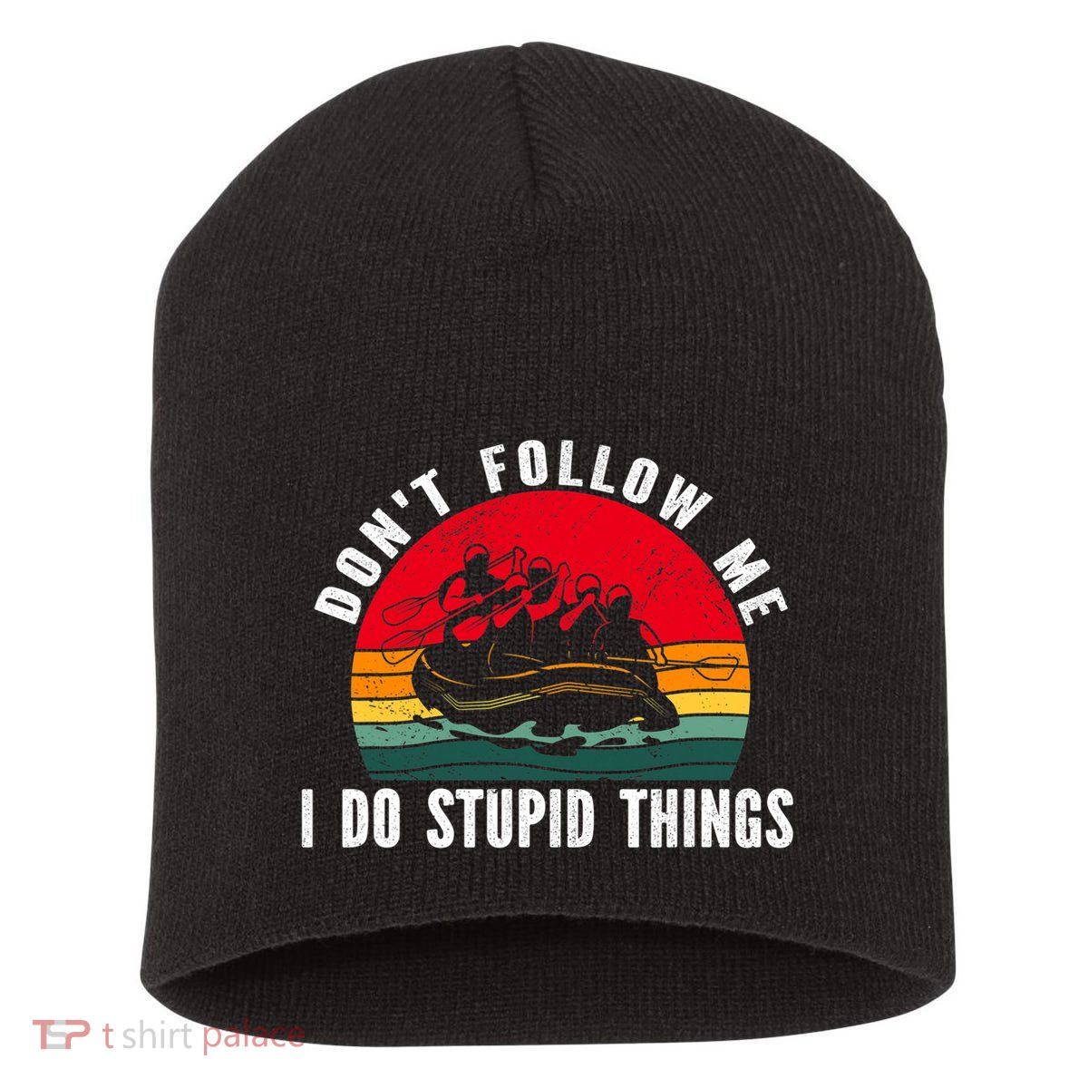 Dont Follow Me. I Do Stupid Things Whitewater Rafting Short Acrylic Beanie