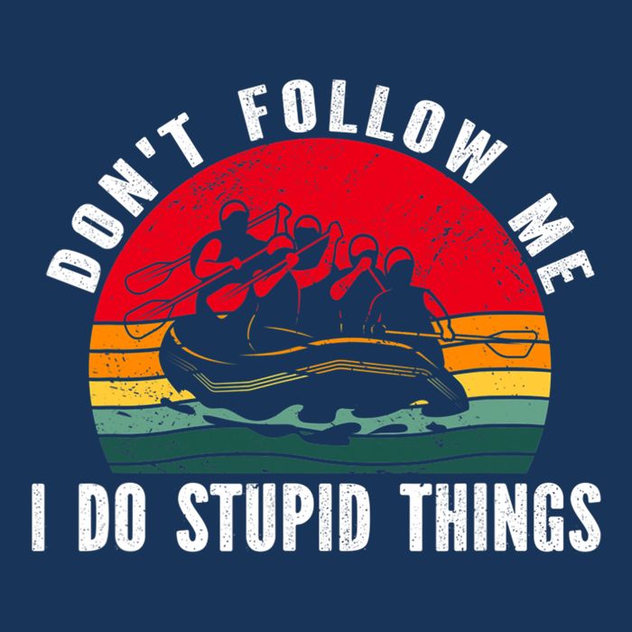 Dont Follow Me. I Do Stupid Things Whitewater Rafting Infant Baby Jersey Bodysuit