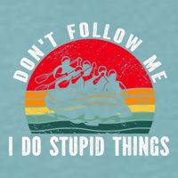 Dont Follow Me. I Do Stupid Things Whitewater Rafting Sueded Cloud Jersey T-Shirt
