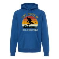 Dont Follow Me I Do Stupid Things Vintage Skiing Premium Hoodie