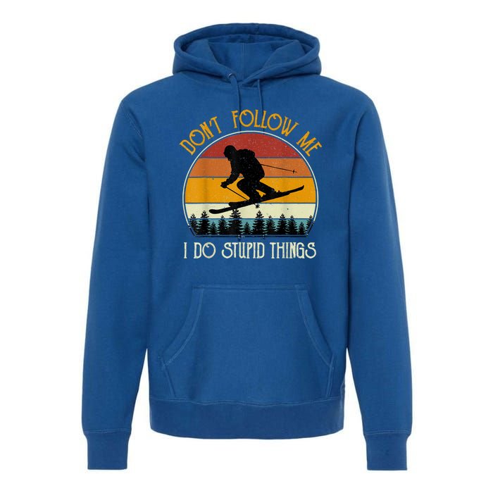 Dont Follow Me I Do Stupid Things Vintage Skiing Premium Hoodie