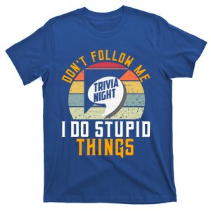 Dont Follow Me I Do Stupid Things Trivia Night Squad Team Gift T-Shirt