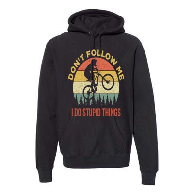 Don't Follow Me I Do Stupid Things Mountain Biking Premium Hoodie