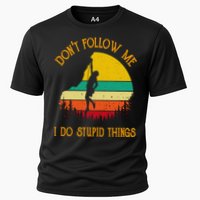 Don't Follow Me I Do Stupid Things Rock Climbing Gifts Cooling Performance Crew T-Shirt