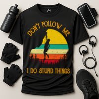 Don't Follow Me I Do Stupid Things Rock Climbing Gifts Cooling Performance Crew T-Shirt