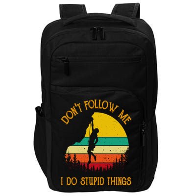 Don't Follow Me I Do Stupid Things Rock Climbing Gifts Impact Tech Backpack