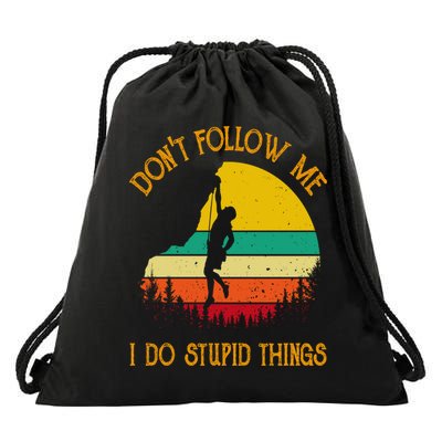 Don't Follow Me I Do Stupid Things Rock Climbing Gifts Drawstring Bag