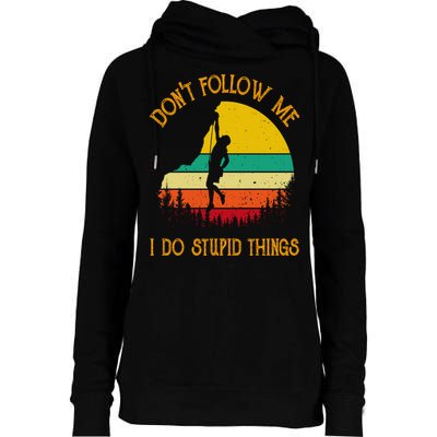 Don't Follow Me I Do Stupid Things Rock Climbing Gifts Womens Funnel Neck Pullover Hood