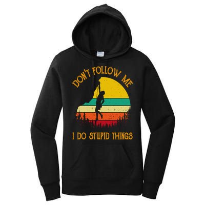 Don't Follow Me I Do Stupid Things Rock Climbing Gifts Women's Pullover Hoodie