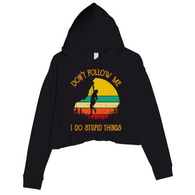 Don't Follow Me I Do Stupid Things Rock Climbing Gifts Crop Fleece Hoodie