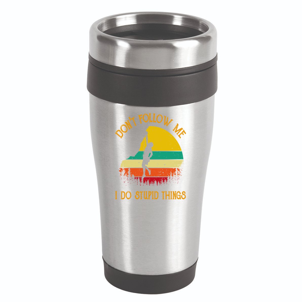 Don't Follow Me I Do Stupid Things Rock Climbing Gifts 16oz Travel Tumbler