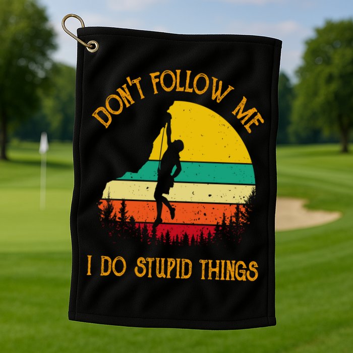 Don't Follow Me I Do Stupid Things Rock Climbing Gifts Golf Towel