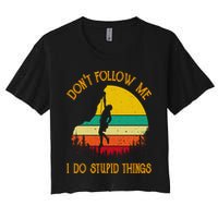 Don't Follow Me I Do Stupid Things Rock Climbing Gifts Women's Crop Top Tee