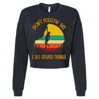 Don't Follow Me I Do Stupid Things Rock Climbing Gifts Cropped Pullover Crew