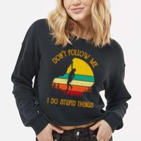 Don't Follow Me I Do Stupid Things Rock Climbing Gifts Cropped Pullover Crew