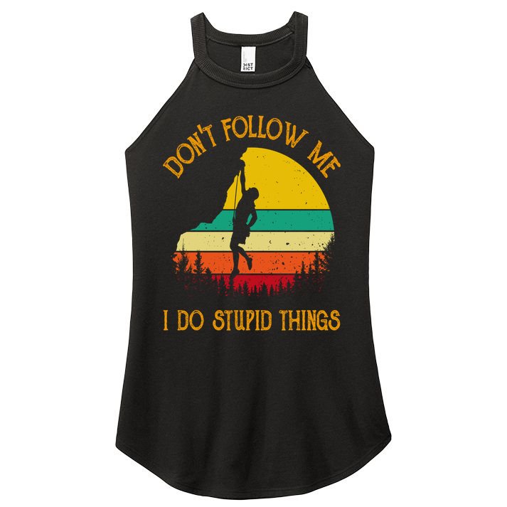 Don't Follow Me I Do Stupid Things Rock Climbing Gifts Women's Perfect Tri Rocker Tank