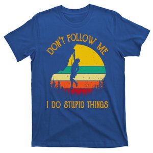 Don't Follow Me I Do Stupid Things Rock Climbing Gifts T-Shirt