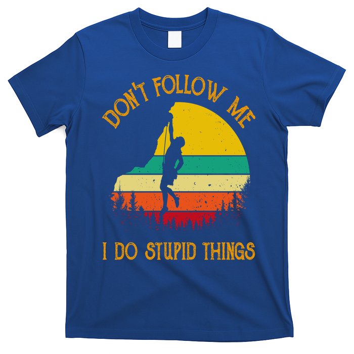 Don't Follow Me I Do Stupid Things Rock Climbing Gifts T-Shirt