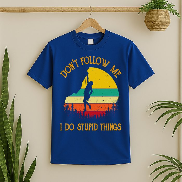 Don't Follow Me I Do Stupid Things Rock Climbing Gifts T-Shirt