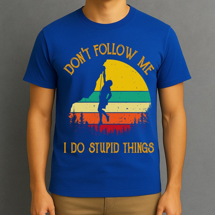 Don't Follow Me I Do Stupid Things Rock Climbing Gifts T-Shirt