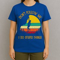 Don't Follow Me I Do Stupid Things Rock Climbing Gifts T-Shirt